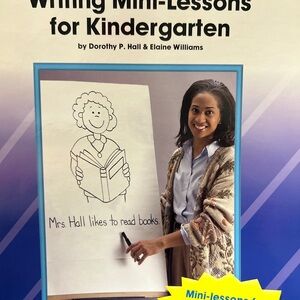 Writing Mini-Lessons for Kindergarten NEW BY DORTHY P. HALL & ELLAINE WILLIAMS